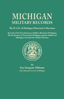 Front cover_Michigan Military Records. the D.A.R. of Michigan Historical Collections; Records of the Revolutionary Soldiers Buried in Michigan; The Pensioners of