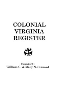 Front cover_Colonial Virginia Register. a List of Governors, Councillors and Other Higher Officials, and Also of Members of the House of Burgesses, and the Revolu