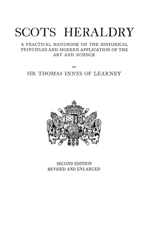 Front cover_Scots Heraldry. a Practical Handbook on the Historical Principles and Modern Application of the Art and Science (Rev and Enl)