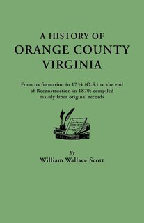 Front cover_History of Orange County, Virginia, from Its Formation in 1734 to the End of Reconstruction in 1870, Compiled Mainly from Original Records. with a
