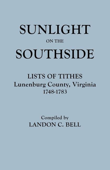 Front cover_Sunlight on the Southside. Lists of Tithes, Lunenburg County, Virginia, 1748-1783