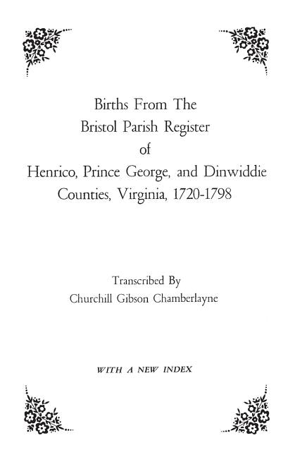Front cover_Births From The Bristol Parish Register Of Henrico, Prince George, And Dinwiddie Counties, Virginia, 1720-1798