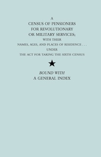 Front cover_Census of Pensioners for Revolutionary or Military Services; With Their Names, Ages, and Places of Residence Under the ACT for Taking the Sixth Ce