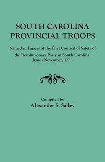 Couverture_South Carolina Provincial Troops Named in Papers of the First Council of Safety of the Revolutionary Party in South Carolina, June-November, 1775