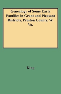 Front cover_Genealogy of Some Early Families in Grant and Pleasant Districts, Preston County, W. Va.