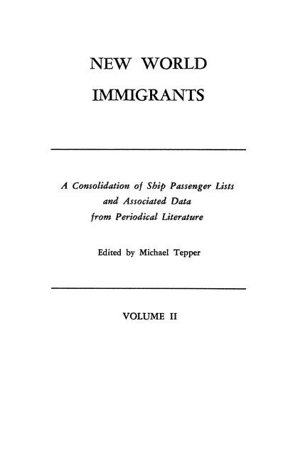 Couverture_New World Immigrants. a Consolidation of Ship Passenger Lists and Associated Data from Periodical Literature. in Two Volumes. Volume II