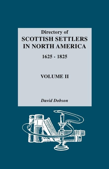 Directory Of Scottish Settlers In North America, 1625-1825. Volume Ii