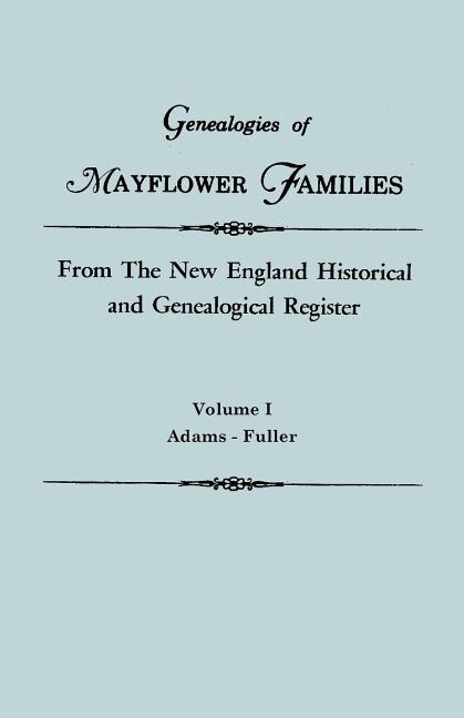 Couverture_Genealogies of Mayflower Families from The New England Historical and Genealogical Register. In Three Volumes. Volume I