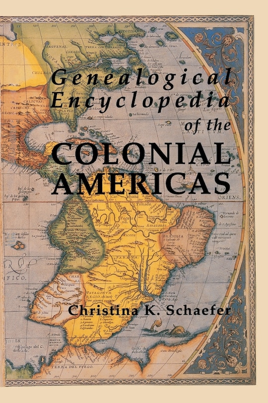 Genealogical Encyclopedia of the Colonial Americas. a Complete Digest of the Records of All the Countries of the Western Hemisphere