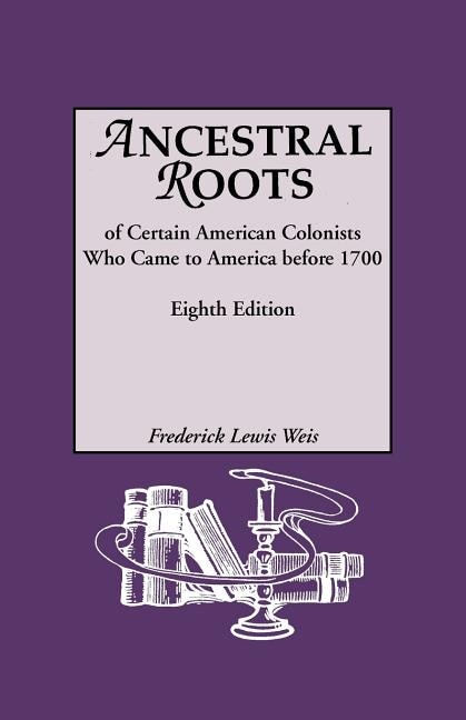 Couverture_Ancestral Roots of Certain American Colonists Who Came to America Before 1700. Lineages from Afred the Great, Charlemagne, Malcolm of Scotland, Robert