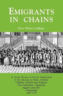 Front cover_Emigrants in Chains. a Social History of the Forced Emigration to the Americas of Felons, Destitute Children, Political and Religious Non-Conformists,