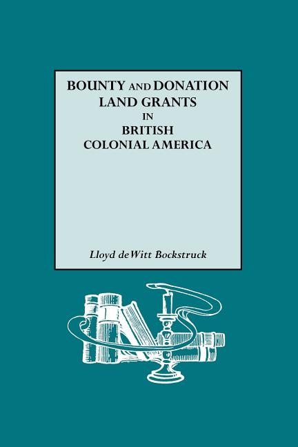 Front cover_Bounty and Donation Land Grants in British Colonial America