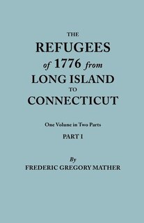 Front cover_Refugees of 1776 from Long Island to Connecticut. One Volume in Two Parts. Part I