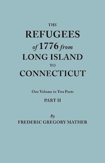 Front cover_Refugees of 1776 from Long Island to Connecticut. One Volume in Two Parts. Part II. Includes Index to Both Parts