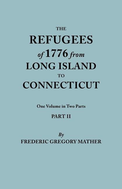 Front cover_Refugees of 1776 from Long Island to Connecticut. One Volume in Two Parts. Part II. Includes Index to Both Parts