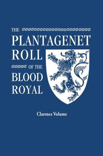 Front cover_The Plantagenet Roll of the Blood Royal. Being a Complete Table of All the Descendants Now Living of King Edward III, King of England. the Clarence Volume