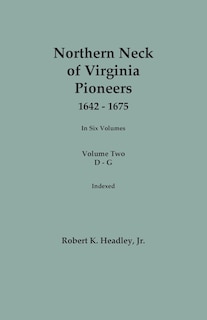Couverture_Northern Neck of Virginia Pioneers, 1642-1675. In Six Volumes. Volume Two