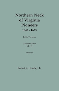 Couverture_Northern Neck of Virginia Pioneers, 1642-1675. In Six Volumes. Volume Four