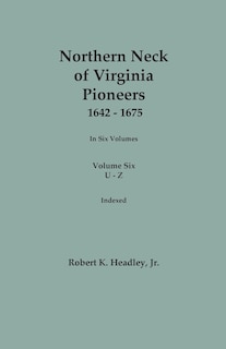 Couverture_Northern Neck of Virginia Pioneers, 1642-1675. In Six Volumes. Volume Six
