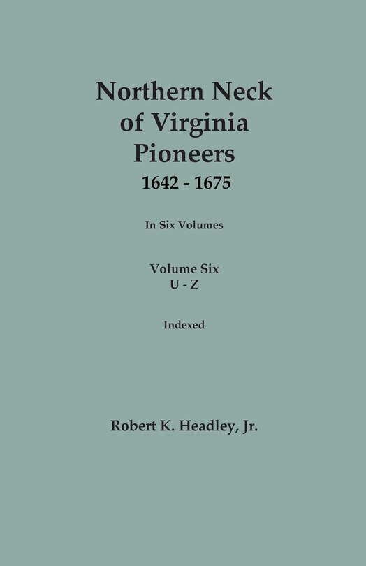 Couverture_Northern Neck of Virginia Pioneers, 1642-1675. In Six Volumes. Volume Six