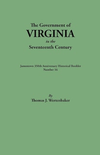 Front cover_Government of Virginia in the Seventeenth Century. Originally Published as Jamestown 350th Anniversary Historical Booklet, Number 16 (1957)