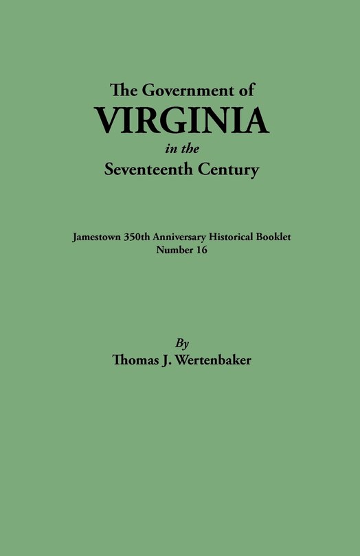 Front cover_Government of Virginia in the Seventeenth Century. Originally Published as Jamestown 350th Anniversary Historical Booklet, Number 16 (1957)