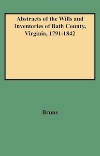 Abstracts of the Wills and Inventories of Bath County, Virginia, 1791-1842