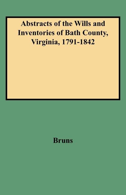 Abstracts of the Wills and Inventories of Bath County, Virginia, 1791-1842