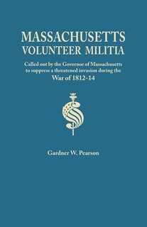 Couverture_Records of the Massachusetts Volunteer Militia, Called Out by the Governor of Massachusetts to Suppress a Threatened Invasion During the War of 1812-1