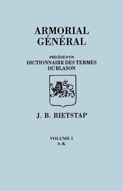 Couverture_Armorial General, Precede D'Un Dictionnaire Des Terms de Blason. in French. in Three Volumes. Volume I, A-K