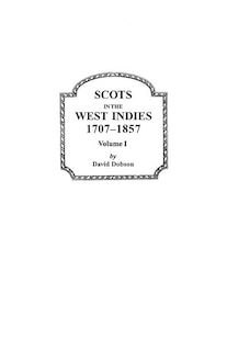 Front cover_Scots in the West Indies, 1707-1857. Volume I