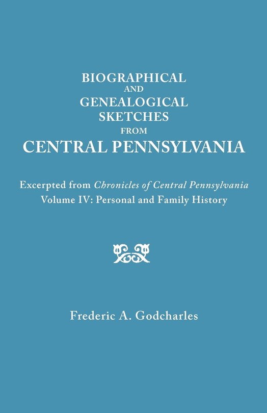 Front cover_Biographical and Genealogical Sketches from Central Pennsylvania. Excerpted from Chronicles of Central Pennsylvania, Volume IV