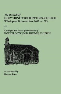 Front cover_Records of Holy Trinity (Old Swedes) Church, Wilmington, Delaware, from 1697 to 1773. Papers of the Historical Society of Delaware, Number IX. and Cat