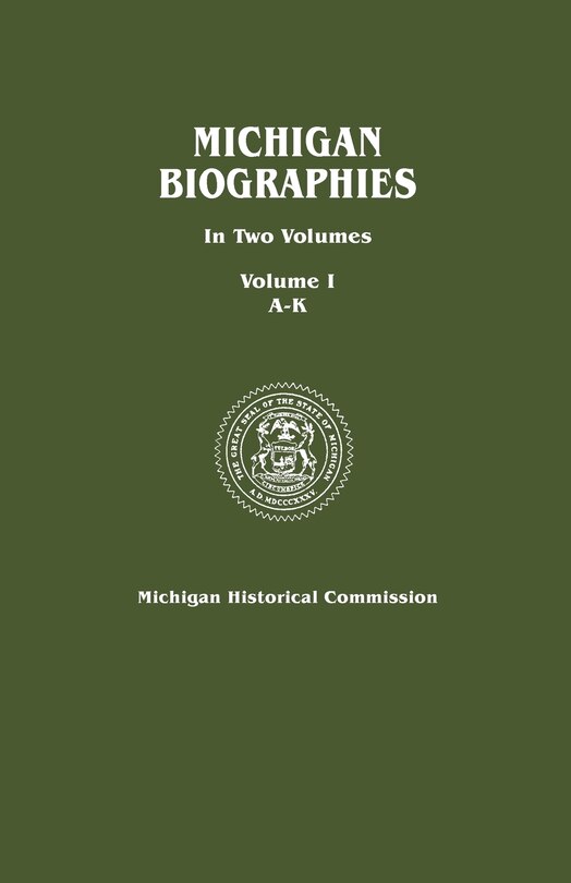 Front cover_Michigan Biographies. In Two Volumes. Volume I, A-k