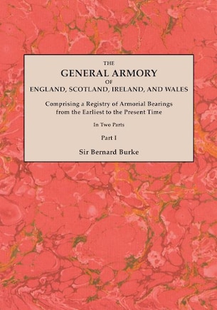 The General Armory of England, Scotland, Ireland, and Wales; Comprising a Registry of Armorial Bearings from the Earliest to the Present Time. with a Supp