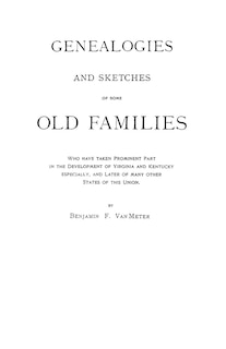 Front cover_Genealogies and Sketches of Some Old Families Who Have Taken Prominent Part in the Development of Virginia and Kentucky, Especially, and Later of Many