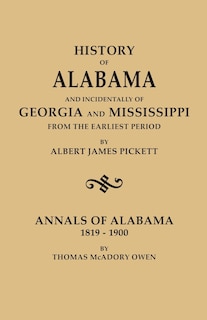 Couverture_History of Alabama and Incidentally of Georgia and Mississippi, from the Earliest Period, by Albert James Pickett; With Annals of Alabama, 1819-1900,