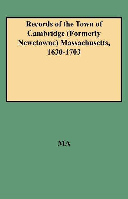 Front cover_Records of the Town of Cambridge (Formerly Newetowne) Massachusetts, 1630-1703