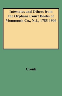 Couverture_Intestates and Others from the Orphans Court Books of Monmouth Co., N.J., 1785-1906