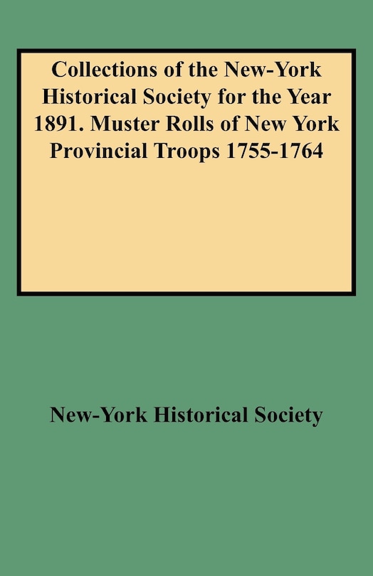 Front cover_Collections of the New-York Historical Society for the Year 1891. Muster Rolls of New York Provincial Troops 1755-1764