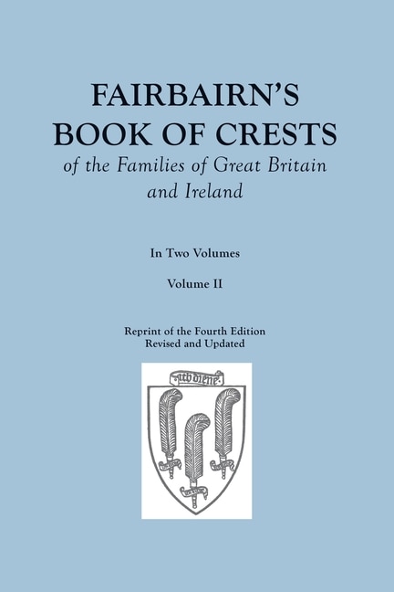 Couverture_Fairbairn's Book of Crests of the Families of Great Britain and Ireland. Fourth Edition Revised and Enlarged. In Two Volumes. Volume II
