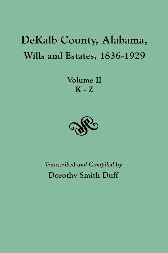 Front cover_Dekalb County, Alabama, Wills and Estates 1836-1929. Volume II, K-Z