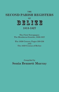 Front cover_Second Parish Registers of Belize, 1813-1827; The First Newspaper