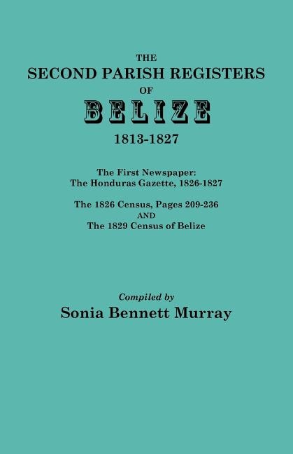 Front cover_Second Parish Registers of Belize, 1813-1827; The First Newspaper
