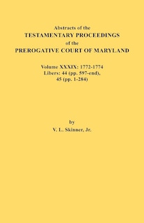 Front cover_Abstracts of the Testamentary Proceedings of the Prerogative Court of Maryland. Volume XXXIX, 1772-1774. Libers