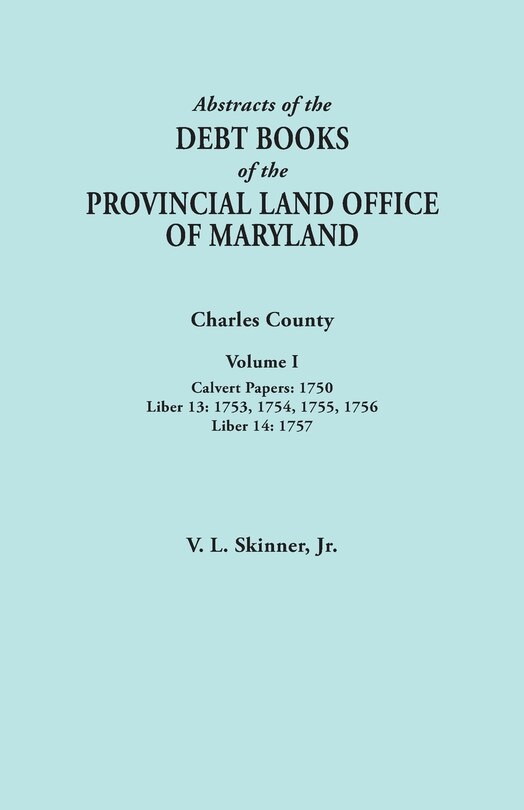 Front cover_Abstracts of the Debt Books of the Provincial Land Office of Maryland. Charles County, Volume I