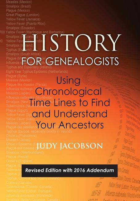 Couverture_History for Genealogists, Using Chronological Time Lines to Find and Understand Your Ancestors. Revised Edition, with 2016 Addendum Incorporating Edit