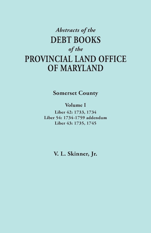 Front cover_Abstracts of the Debt Books of the Provincial Land Office of Maryland. Somerset County, Volume I