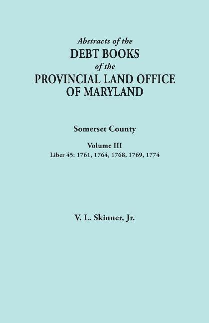 Front cover_Abstracts of the Debt Books of the Provincial Land Office of Maryland. Somerset County, Volume III