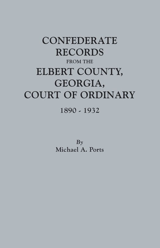 Front cover_Confederate Records from the Elbert County, Georgia, Court of Ordinary, 1890-1932